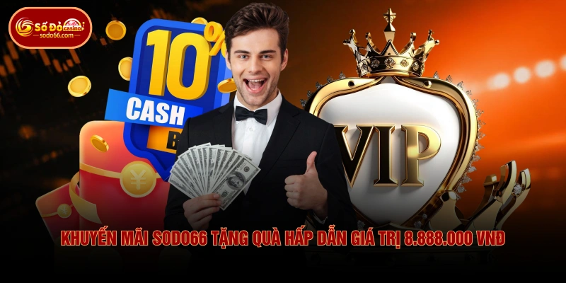 Tổng Hợp Sự Kiện Khuyến Mãi SODO66 Giá Trị Cao Cho Hội Viên 2 Tổng Hợp Sự Kiện Khuyến Mãi SODO66 Giá Trị Cao Cho Hội Viên Khuyến mãi SODO66 tặng quà hấp dẫn giá trị 8.888.000 VNĐ