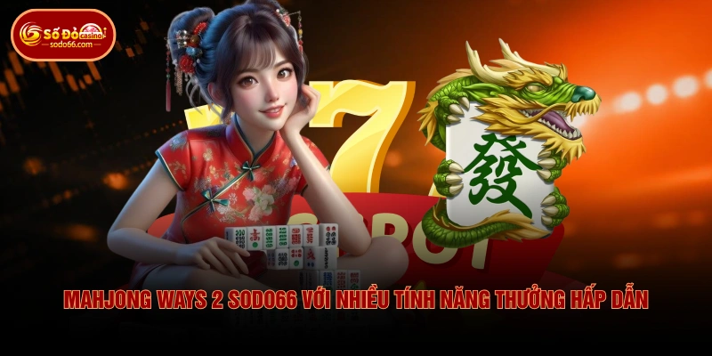 Mahjong Ways 2 SODO66 - Bùng Nổ Chuỗi Thắng Với Số Nhân x10 2 Mahjong Ways 2 SODO66 - Bùng Nổ Chuỗi Thắng Với Số Nhân x10 Mahjong Ways 2 SODO66 với nhiều tính năng thưởng hấp dẫn