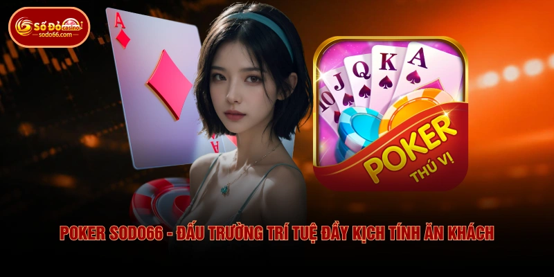 Poker SODO66 - Đấu Trường Trí Tuệ Đầy Kịch Tính Ăn Khách 2 Poker SODO66 - Đấu Trường Trí Tuệ Đầy Kịch Tính Ăn Khách Poker SODO66 - Đấu Trường Trí Tuệ Đầy Kịch Tính Ăn Khách