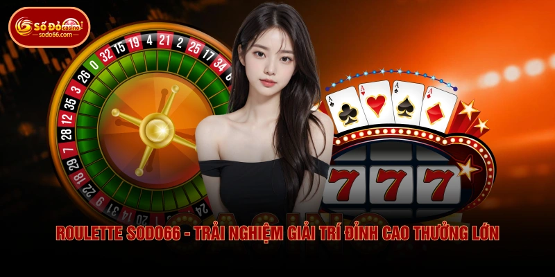 Roulette SODO66 - Trải Nghiệm Giải Trí Đỉnh Cao Thưởng Lớn 3 Roulette SODO66 - Trải Nghiệm Giải Trí Đỉnh Cao Thưởng Lớn Roulette SODO66 - Trải Nghiệm Giải Trí Đỉnh Cao Thưởng Lớn