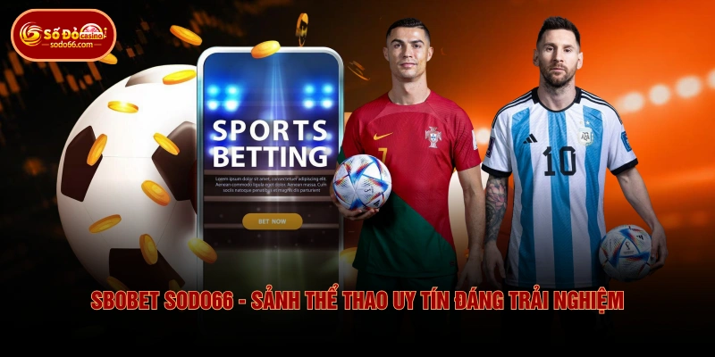 SBOBET SODO66 - Sảnh Thể Thao Uy Tín Đáng Trải Nghiệm 3 SBOBET SODO66 - Sảnh Thể Thao Uy Tín Đáng Trải Nghiệm SBOBET SODO66 - Sảnh Thể Thao Uy Tín Đáng Trải Nghiệm